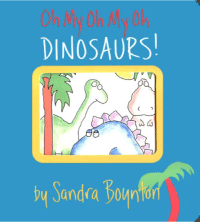 Oh My Oh My Oh Dinosaurs